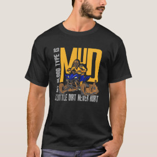 Blood Type Is Mud Little Dirt Never Hurt ATV Quad T-Shirt