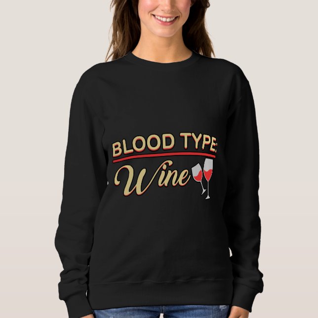 Blood Type Wine Wine Red Wine Drink Sweatshirt (Front)