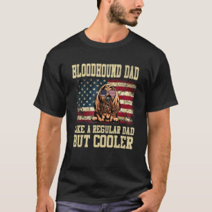 Bloodhound Dad Like A Regular Dad But Cooler Dog D T-Shirt