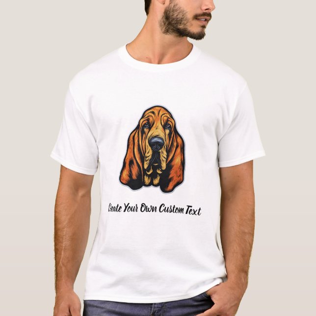 Bloodhound Dog Create Your Own Custom Text  T-Shirt (Front)