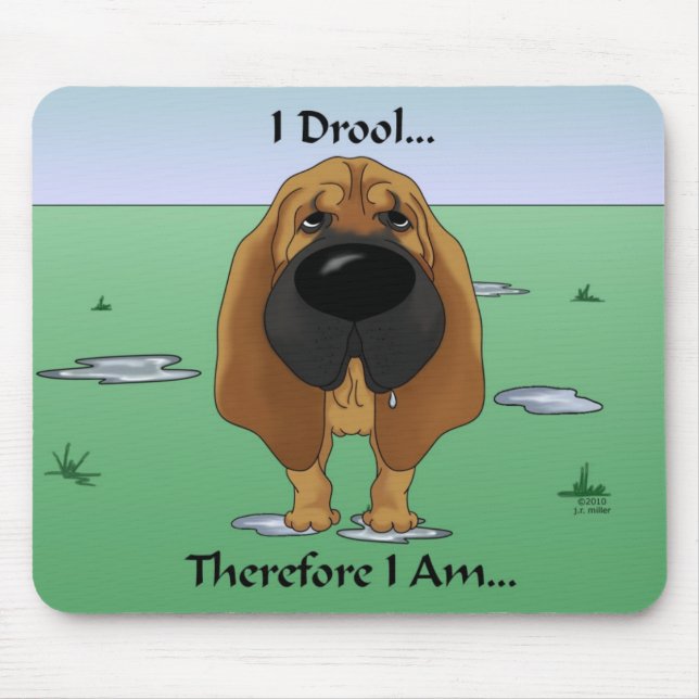 Bloodhound - I Drool...Therefore I Am.. Mouse Pad (Front)