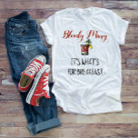 Bloody Mary It's what's for breakfast T-Shirt<br><div class="desc">This design was created though digital art. You may change the style of this shirt by choosing More > under the style option. It may be personalized by clicking the customize button and changing the colour, adding a name, initials or your favourite words. Contact me at colorflowcreations@gmail.com if you with...</div>