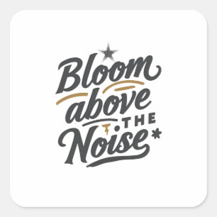 Bloom Above The Noise   Inspirational Retro  Square Sticker