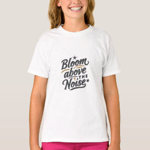 Bloom Above The Noise   Inspirational Retro  T-Shirt