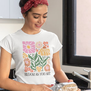 Bloom As You Are Boho Floral Inspirational Quote T-Shirt