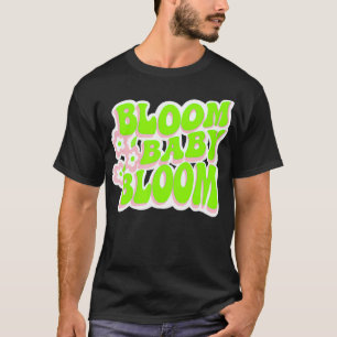 Bloom Baby Bloom Fun Retro Graphic  T-Shirt