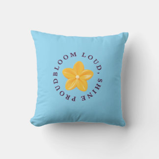 Bloom Loud, Shine Proud – Positive Energy  Throw Pillow
