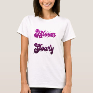 Bloom Slowly Feminine Purple Typography Design 🌸 T-Shirt