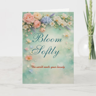 Bloom Softly Floral Encouragement Greeting Card