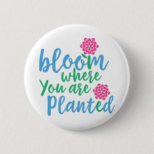 Bloom Where you are Planted 2 Inch Round Button