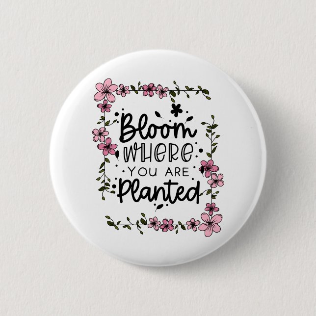 bloom where you are planted 2 inch round button (Front)