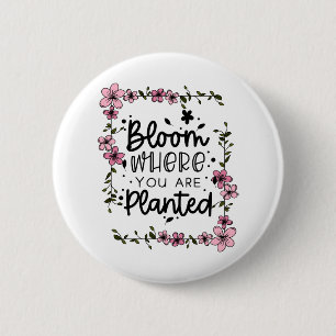 bloom where you are planted 2 inch round button