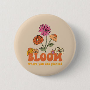 Bloom Where you are Planted 2 Inch Round Button