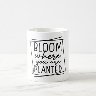 Bloom Where You Are Planted Coffee Mug