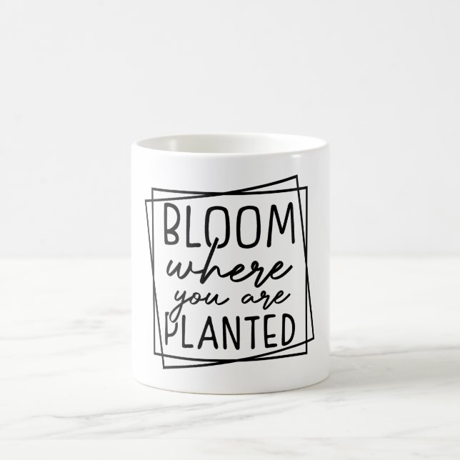 Bloom Where You Are Planted Coffee Mug (Center)