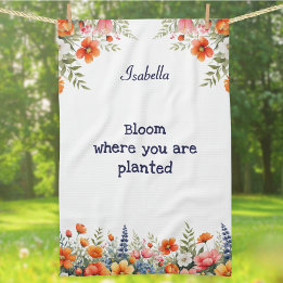 Bloom Where You Are Planted Floral Garden Lover's Kitchen Towel