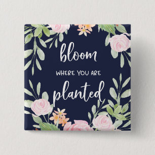 Bloom Where You Are Planted Floral Typography 2 Inch Square Button