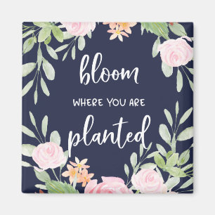 Bloom Where You Are Planted Floral Typography Magnet
