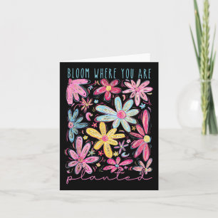 Bloom Where You Are Planted Flower Mental Health A Card