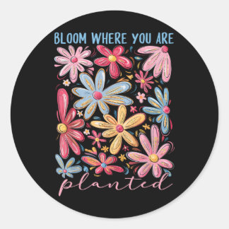 Bloom Where You Are Planted Inspirational Mental H Classic Round Sticker