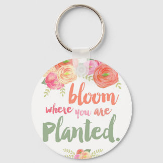 Bloom where you are planted keychain