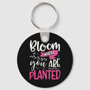 Bloom Where You Are Planted Keychain
