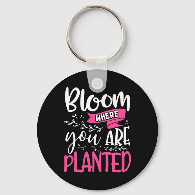 Bloom Where You Are Planted Keychain (Front)