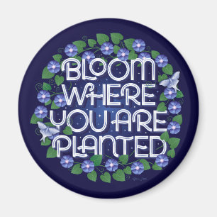 Bloom Where You Are Planted Magnet