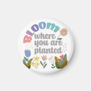 Bloom Where you are Planted Magnet