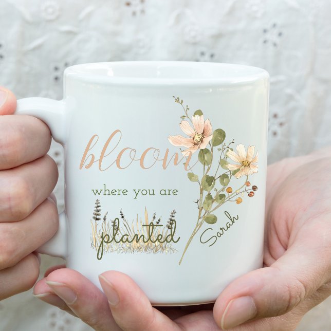 Bloom Where You Are Planted Personalized  Coffee Mug (Creator Uploaded)