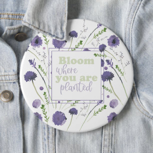 Bloom Where You Are Planted Purple Flowers 6 Inch Round Button
