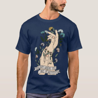 Bloom Where You Are Planted T-Shirt