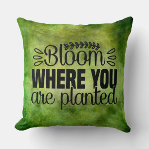 Bloom where you are planted throw pillow