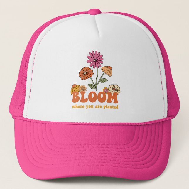 Bloom Where you are Planted Trucker Hat (Front)