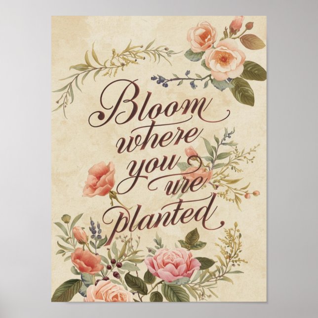 Bloom Where You Are Planted Vintage Quote Poster (Front)