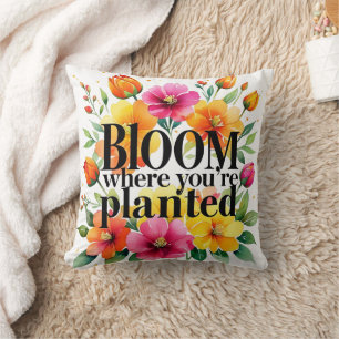 Bloom Where You’re Planted – Vibrant Floral Motiva Throw Pillow