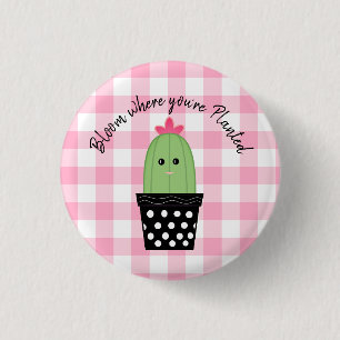 Bloom Where You're Planted Cactus Button