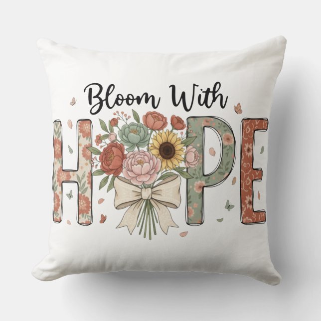 Bloom With Hope Floral Typography Art Throw Pillow (Front)