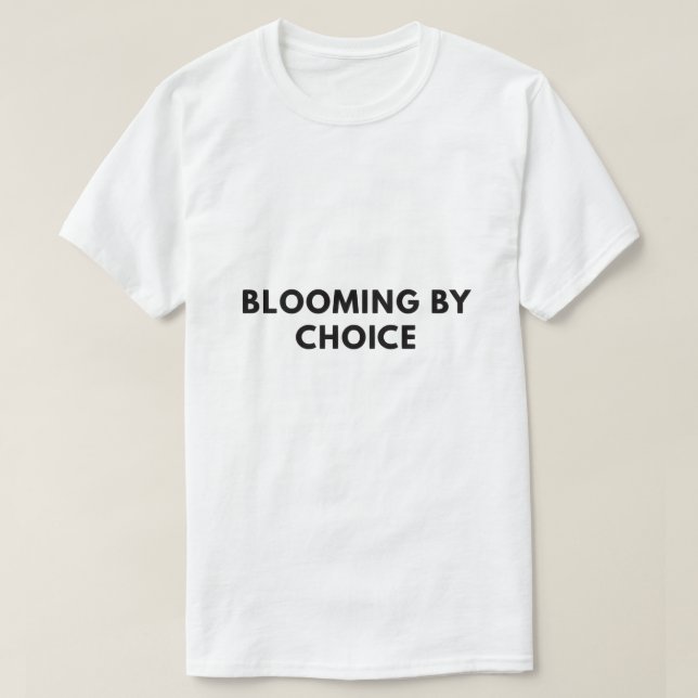 Blooming by choice T-Shirt (Design Front)
