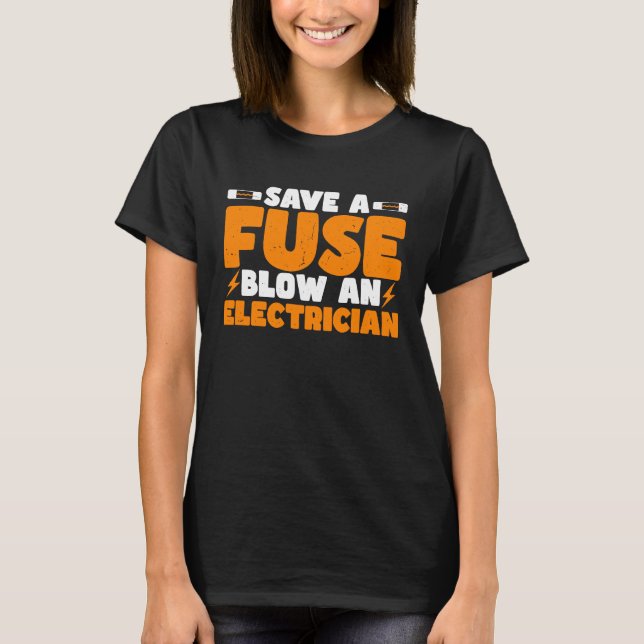 Blow An Electrician  Electrical Engineer Lineman T-Shirt (Front)