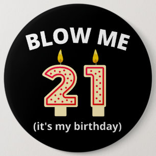 Blow Me 21st Birthday  6 Inch Round Button