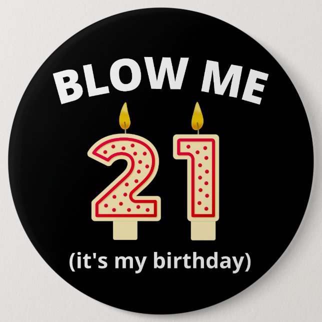 Blow Me 21st Birthday  6 Inch Round Button (Front)