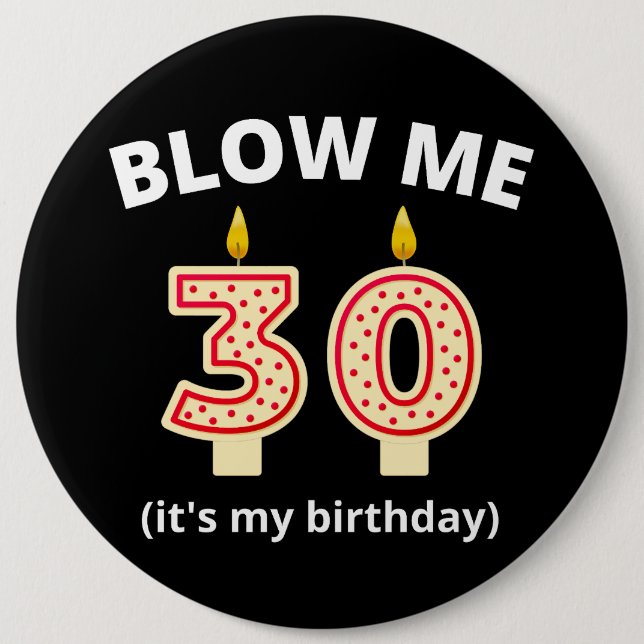 Blow Me 30th Birthday 6 Inch Round Button (Front)