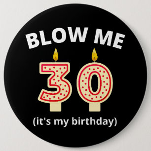 Blow Me 30th Birthday 6 Inch Round Button