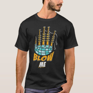 Blow Me Bagpipes Piper Scotland Bagpiper Musician T-Shirt