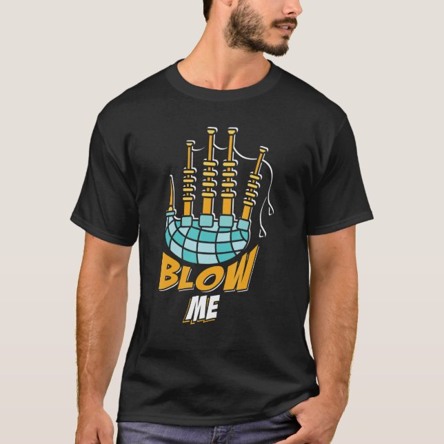 Blow Me Bagpipes Piper Scotland Bagpiper Musician T-Shirt (Front)