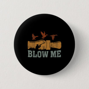 Blow Me Duck Call Waterfowl Hunter Funny Duck Hunt 2 Inch Round Button