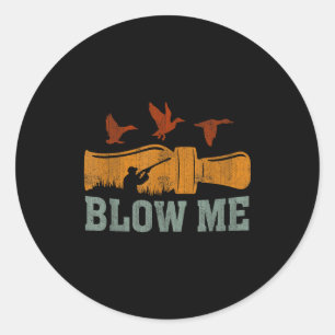 Blow Me Duck Call Waterfowl Hunter Funny Duck Hunt Classic Round Sticker