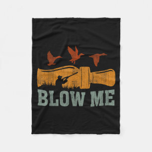 Blow Me Duck Call Waterfowl Hunter Funny Duck Hunt Fleece Blanket