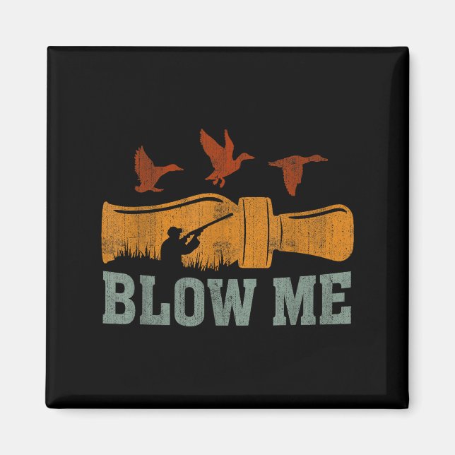 Blow Me Duck Call Waterfowl Hunter Funny Duck Hunt Magnet (Front)